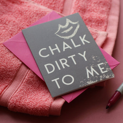 Chalk Dirty To Me Greetings Card